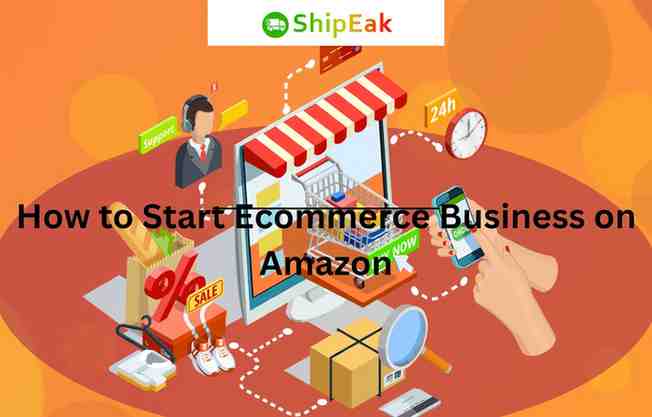 How to Start Ecommerce Business on Amazon