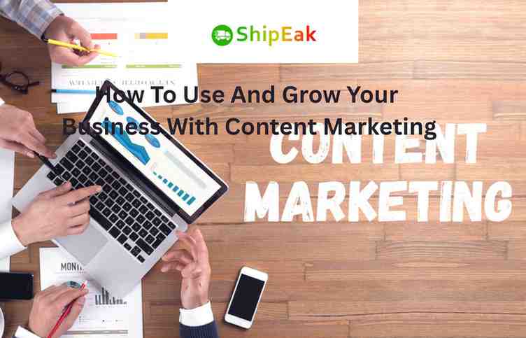 How To Use And Grow Your Business With Content Marketing