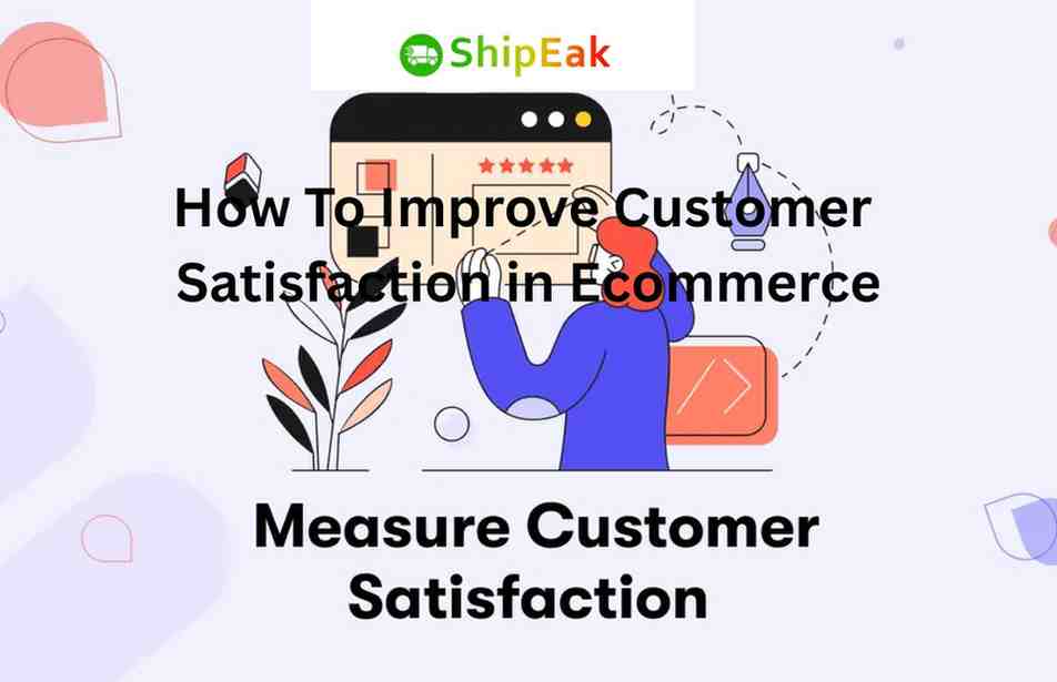 Improve Customer Satisfaction in Ecommerce