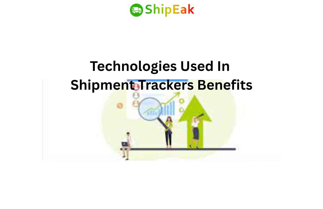 Technologies Used In Shipment Trackers Benefits