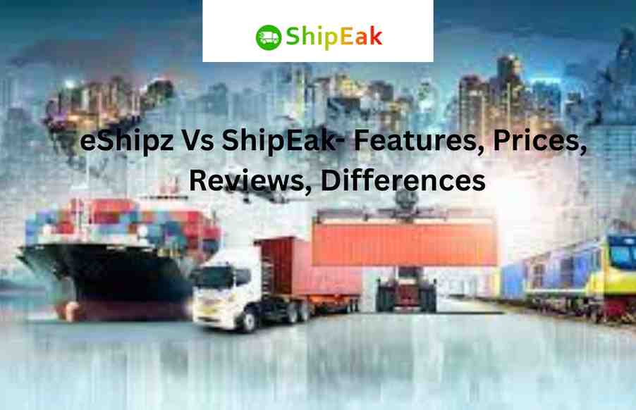eShipz Vs ShipEak- Features, Prices, Reviews, Differences
