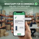 How Whatsapp For Ecommerce Can Help You Drive Sales